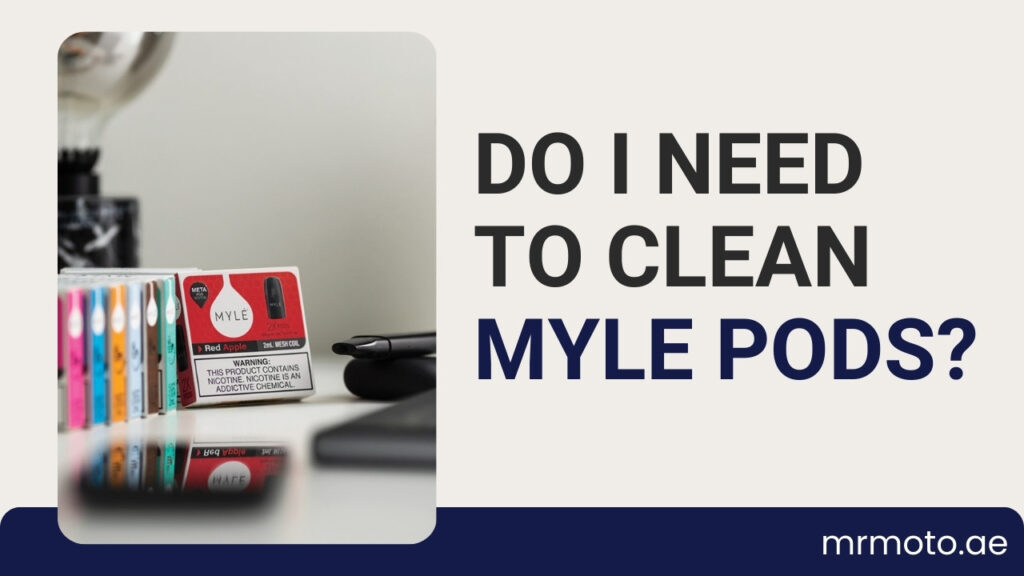 Do I Need to Clean Myle Pods