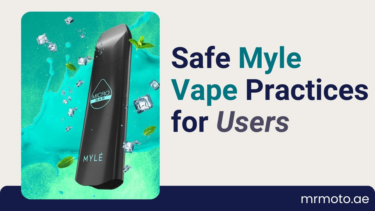 Safe Myle Vape Practices for Users