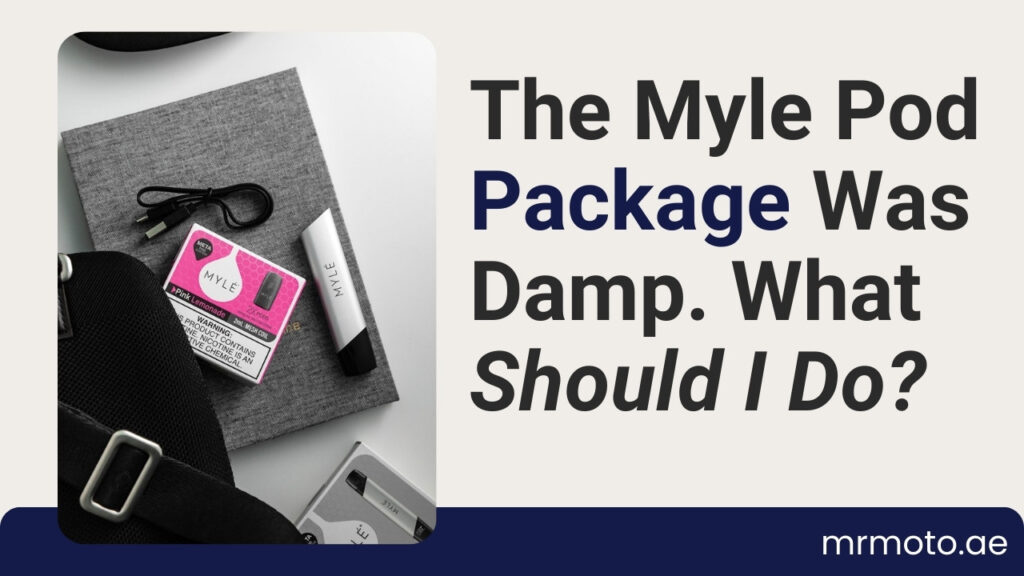 The Myle Pod Package Was Damp. What Should I Do