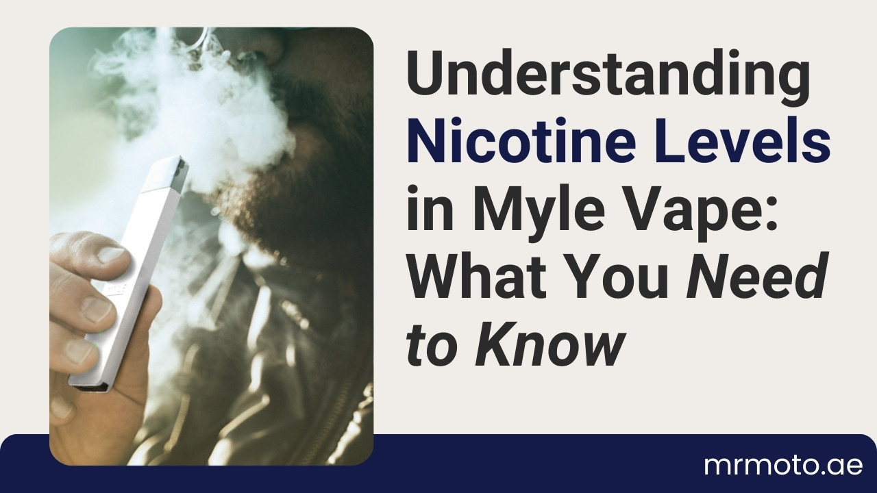 Understanding Nicotine Levels in Myle Vape What You Need to Know