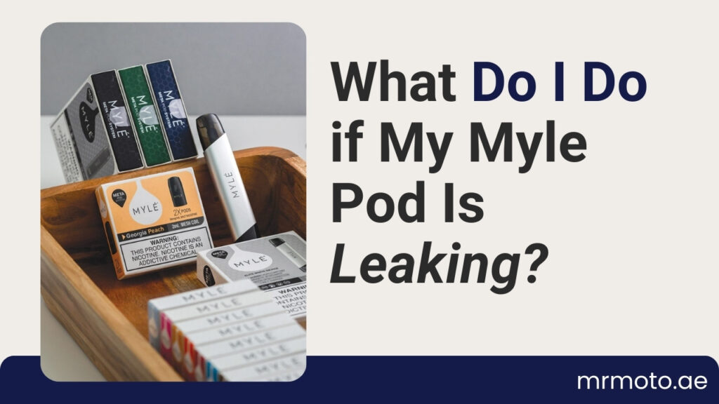 What Do I Do if My Myle Pod Is Leaking