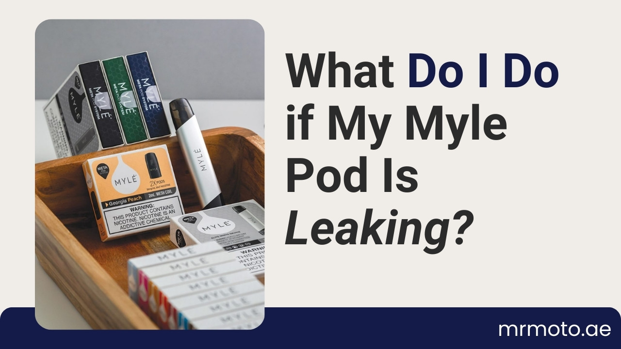 What Do I Do if My Myle Pod Is Leaking